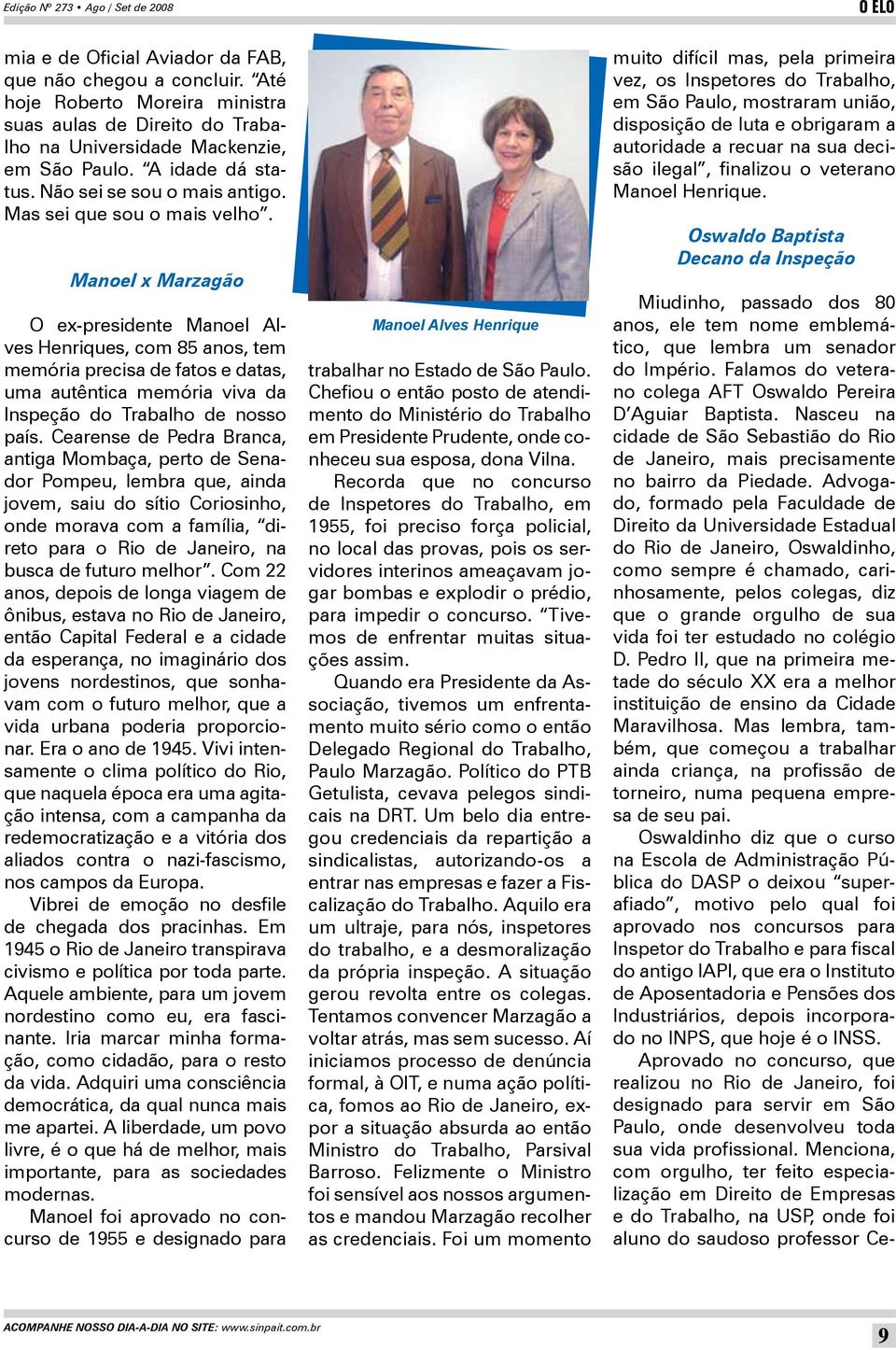 Manoel x Marzagão O ex-presidente Manoel Alves Henriques, com 85 anos, tem memória precisa de fatos e datas, uma autêntica memória viva da Inspeção do Trabalho de nosso país.