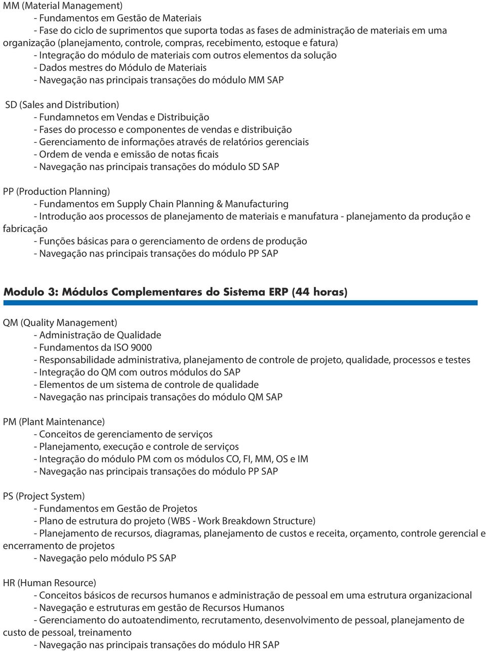 SAP SD (Sales and Distribution) - Fundamnetos em Vendas e Distribuição - Fases do processo e componentes de vendas e distribuição - Gerenciamento de informações através de relatórios gerenciais -