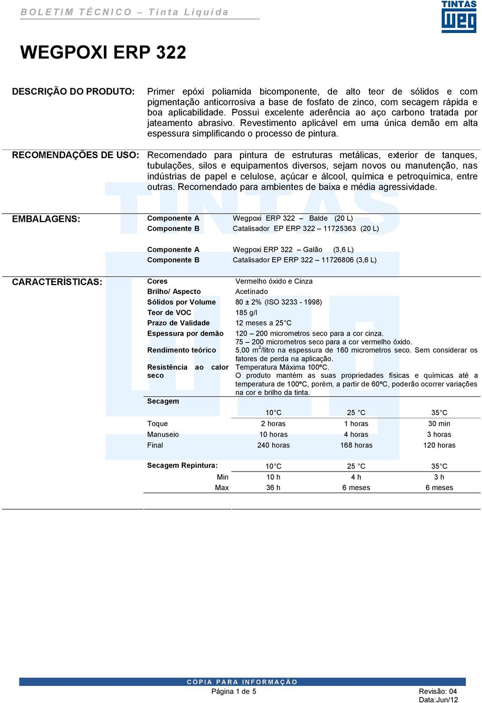 RECOMENDAÇÕES DE USO: Recomendado para pintura de estruturas metálicas, exterior de tanques, tubulações, silos e equipamentos diversos, sejam novos ou manutenção, nas indústrias de papel e celulose,