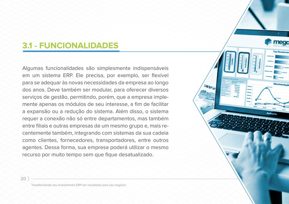 Deve também ser modular, para oferecer diversos serviços de gestão, permitindo, porém, que a empresa implemente apenas os módulos de seu interesse, a fim de facilitar a expansão ou a redução do