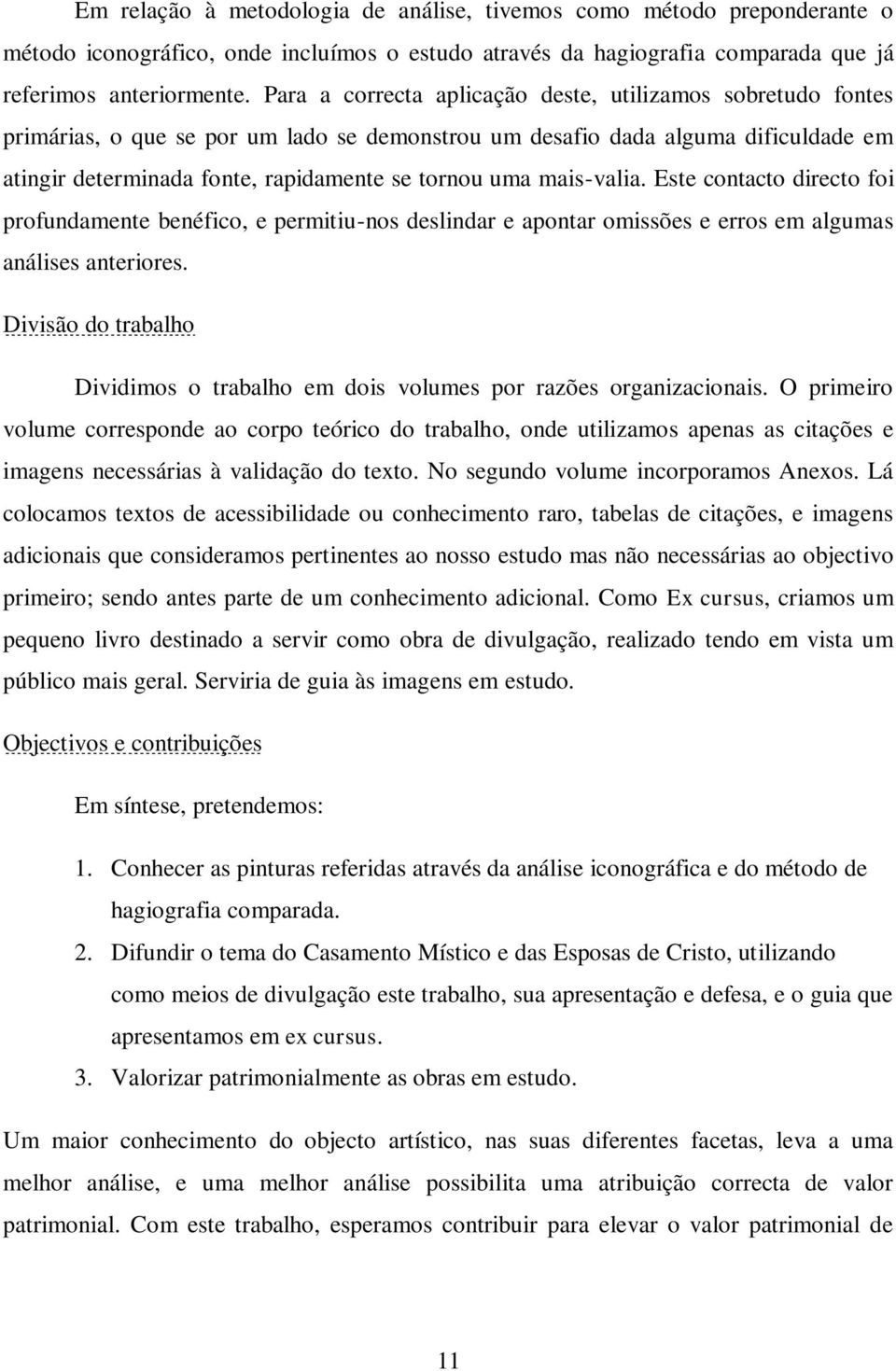 mais-valia. Este contacto directo foi profundamente benéfico, e permitiu-nos deslindar e apontar omissões e erros em algumas análises anteriores.