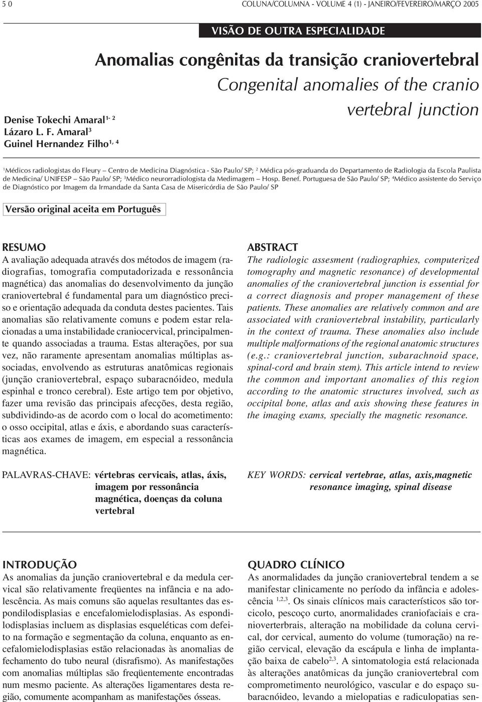 Amaral 3 Guinel Hernandez Filho 1, 4 1 Médicos radiologistas do Fleury Centro de Medicina Diagnóstica - São Paulo/ SP; 2 Médica pós-graduanda do Departamento de Radiologia da Escola Paulista de