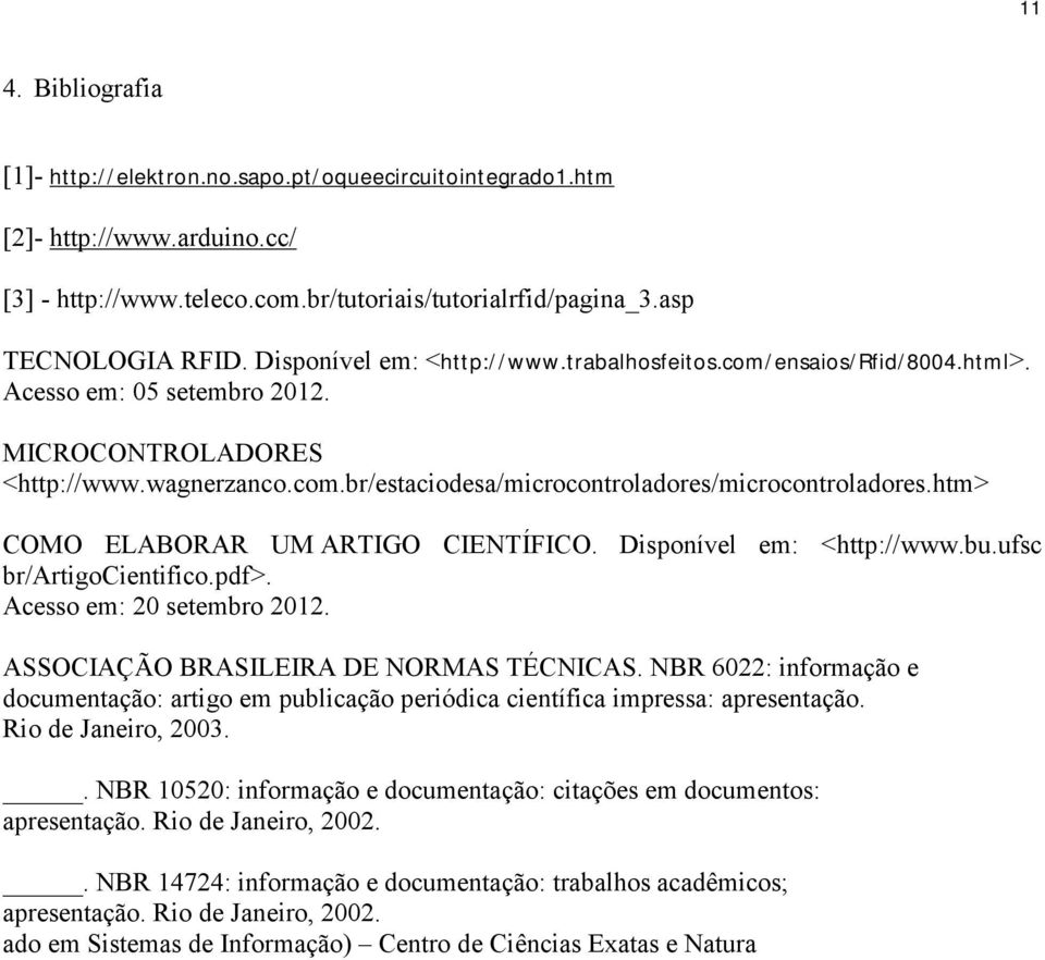 htm> COMO ELABORAR UM ARTIGO CIENTÍFICO. Disponível em: <http://www.bu.ufsc br/artigocientifico.pdf>. Acesso em: 20 setembro 2012. ASSOCIAÇÃO BRASILEIRA DE NORMAS TÉCNICAS.