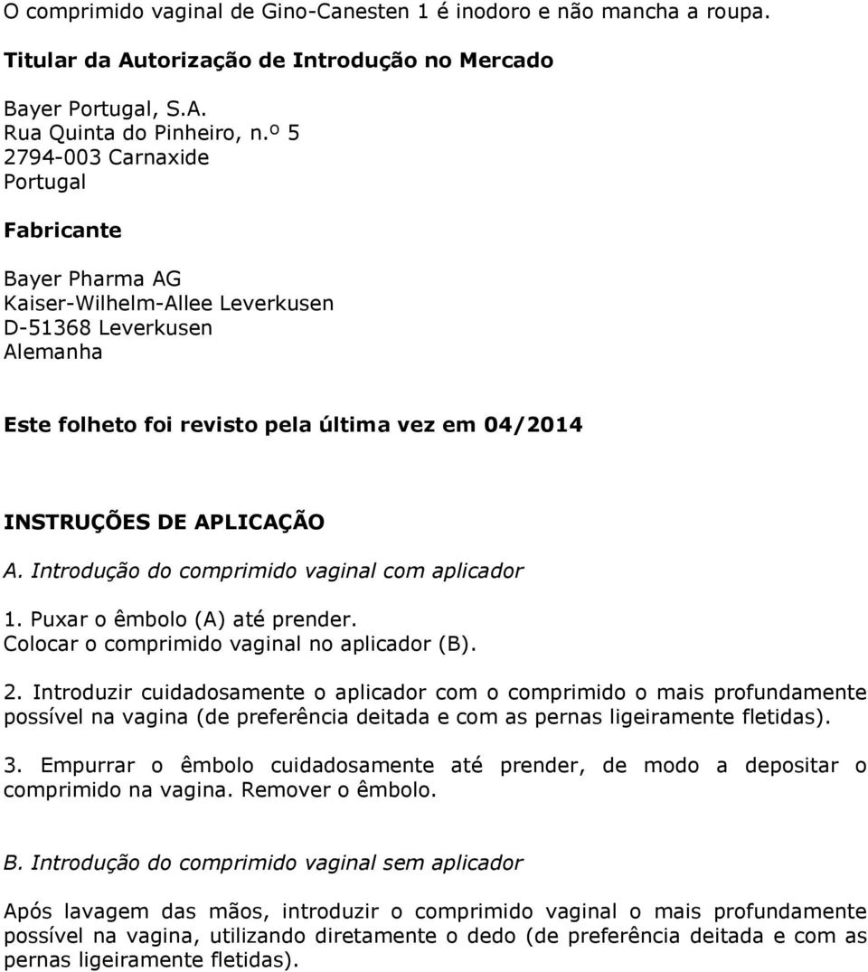 Introdução do comprimido vaginal com aplicador 1. Puxar o êmbolo (A) até prender. Colocar o comprimido vaginal no aplicador (B). 2.