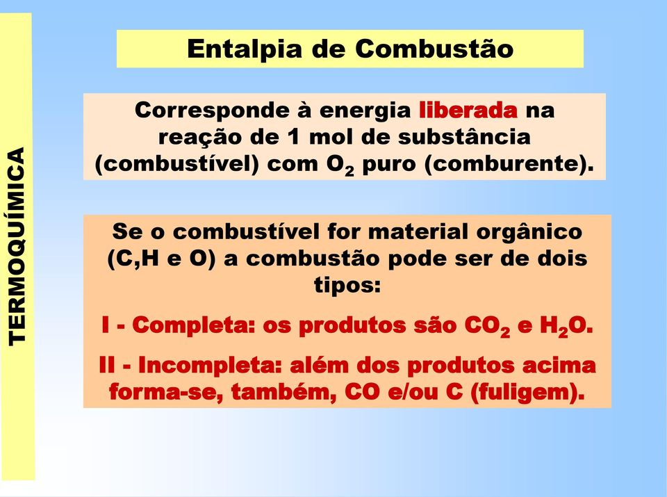 Se o combustível for material orgânico (C,H e O) a combustão pode ser de dois