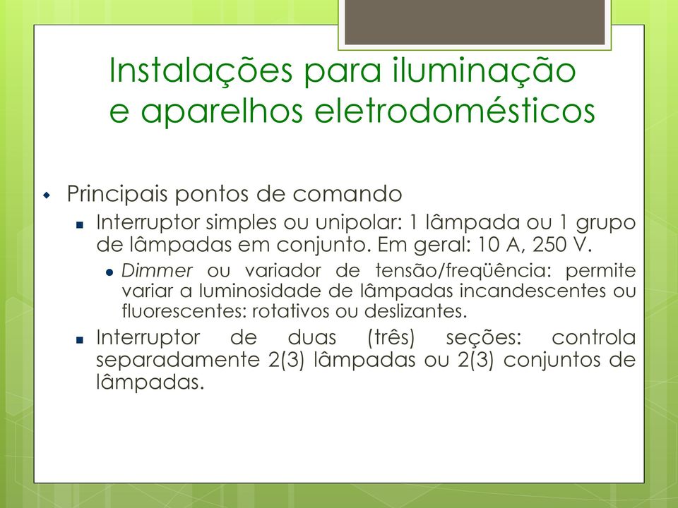 Dimmer ou variador de tensão/freqüência: permite variar a luminosidade de lâmpadas