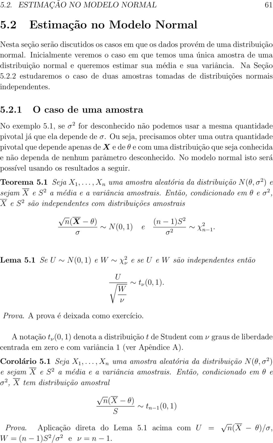 2 estudaremos o caso de duas amostras tomadas de distribuições normais independentes. 5.2.1 O caso de uma amostra No exemplo 5.