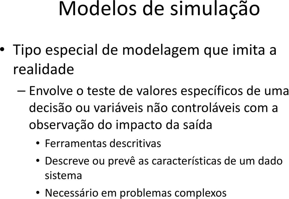 controláveis com a observação do impacto da saída Ferramentas descritivas