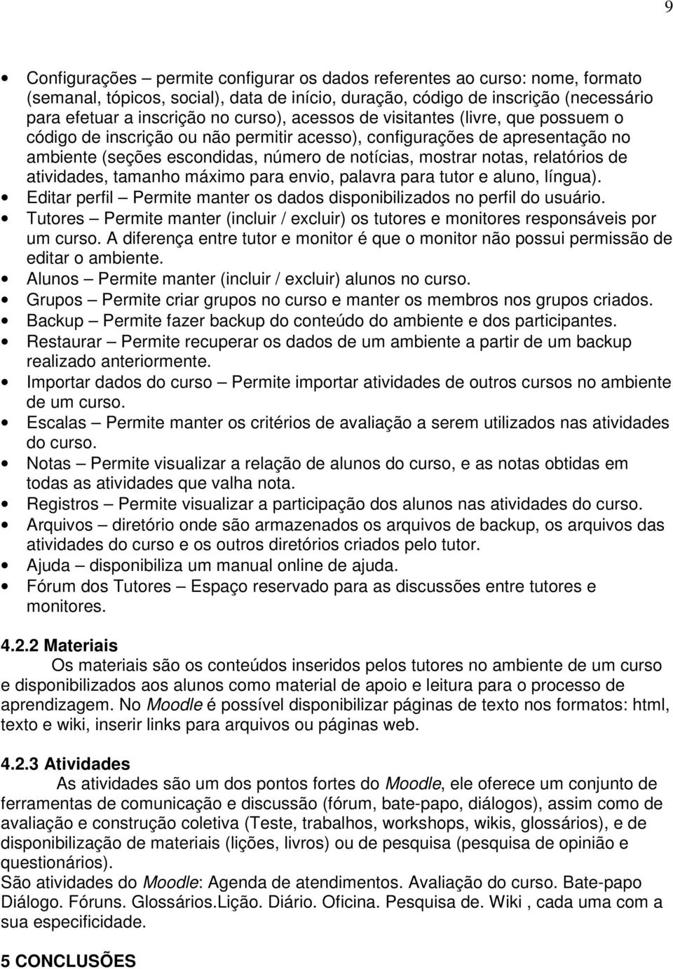 atividades, tamanho máximo para envio, palavra para tutor e aluno, língua). Editar perfil Permite manter os dados disponibilizados no perfil do usuário.