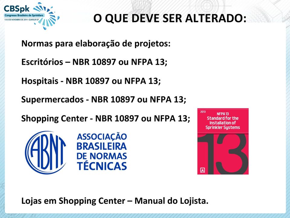 NFPA 13; Supermercados - NBR 10897 ou NFPA 13; Shopping Center