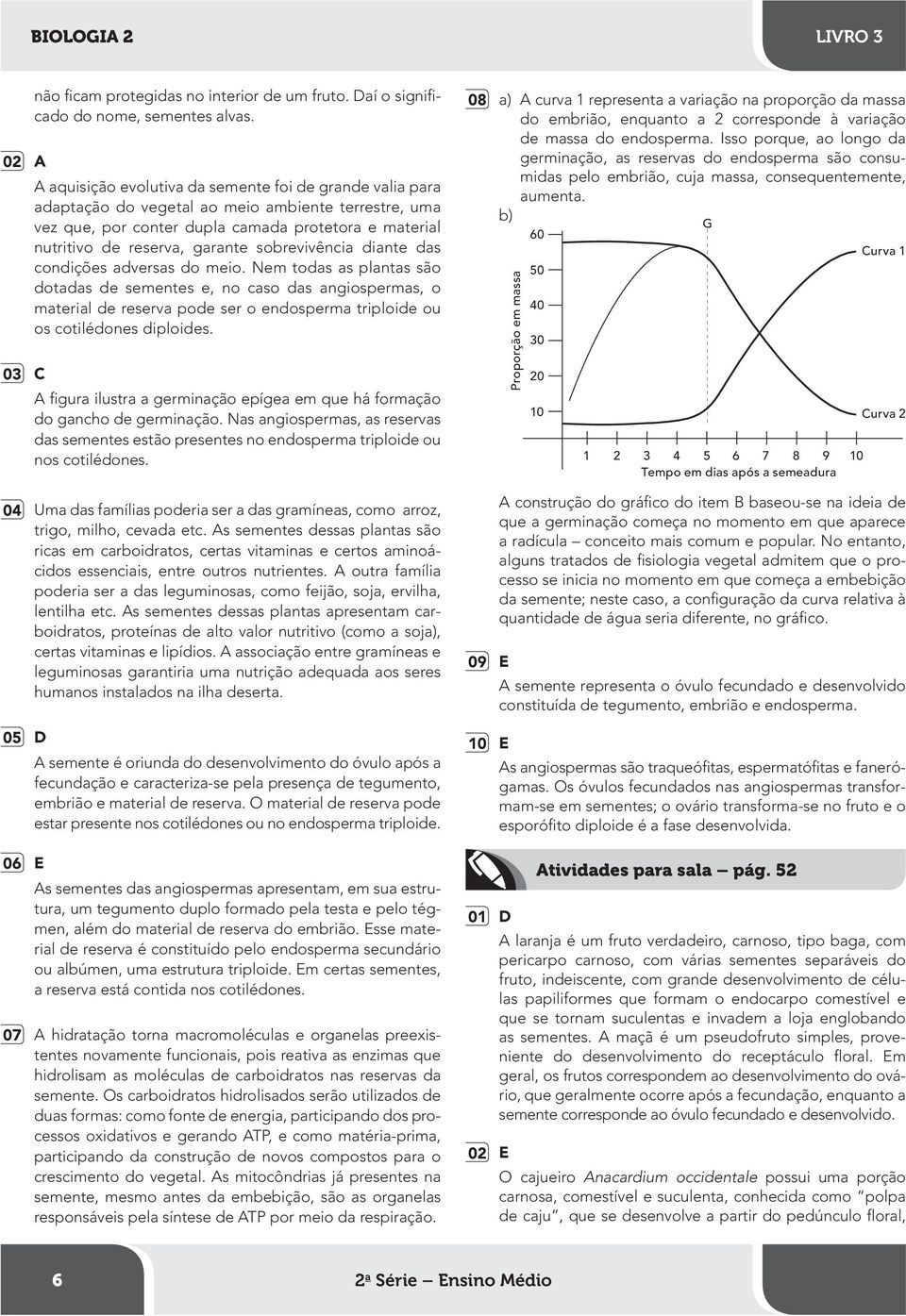 sobrevivência diante das condições adversas do meio.