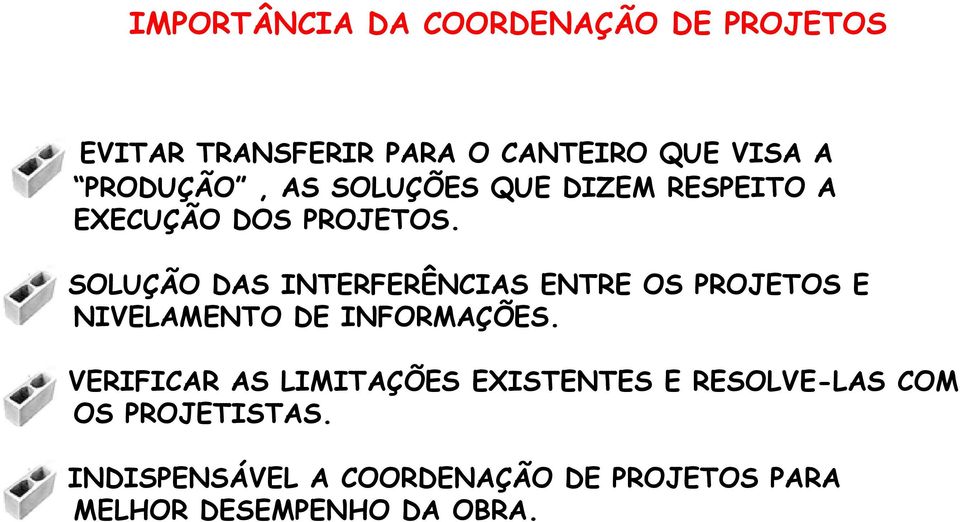 SOLUÇÃO DAS INTERFERÊNCIAS ENTRE OS PROJETOS E NIVELAMENTO DE INFORMAÇÕES.