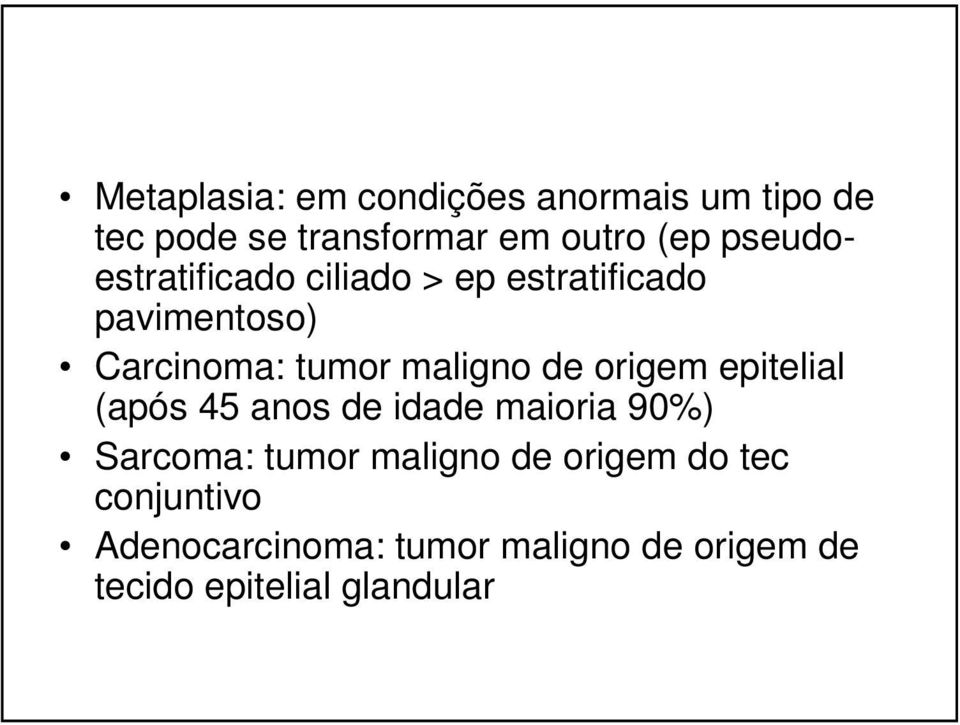 de origem epitelial (após 45 anos de idade maioria 90%) Sarcoma: tumor maligno de