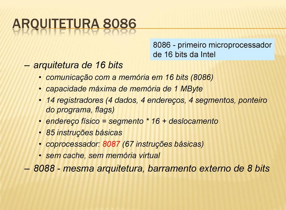 segmento * 16 + deslocamento 85 instruções básicas coprocessador: 8087 (67 instruções básicas) sem cache, sem