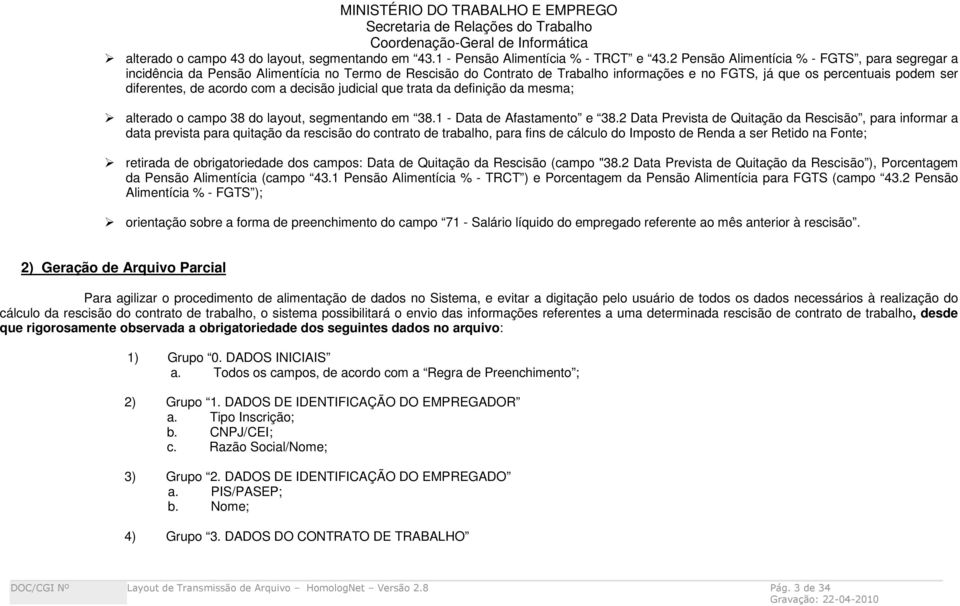 acordo com a decisão judicial que trata da definição da mesma; alterado o campo 38 do layout, segmentando em 38.1 - Data de Afastamento e 38.