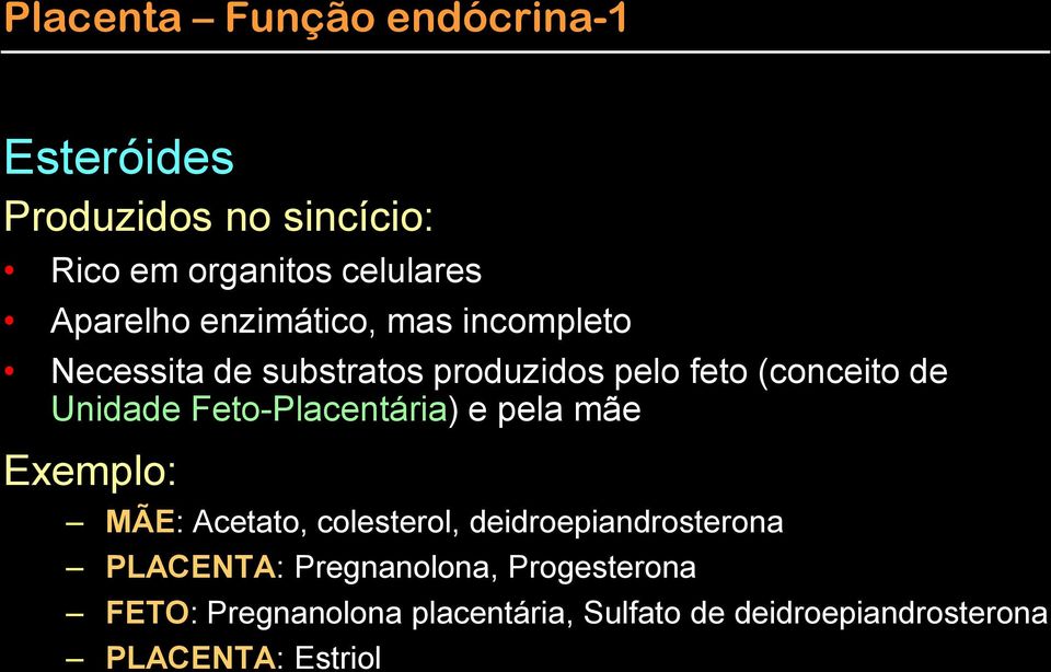 Feto-Placentária) e pela mãe Exemplo: MÃE: Acetato, colesterol, deidroepiandrosterona PLACENTA: