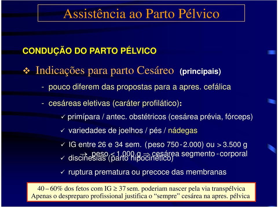 obstétricos (cesárea prévia, fórceps) ü variedades de joelhos / pés / nádegas ü IG entre 26 e 34 sem. (peso 750-2.000) ou > 3.500 g peso < 1.