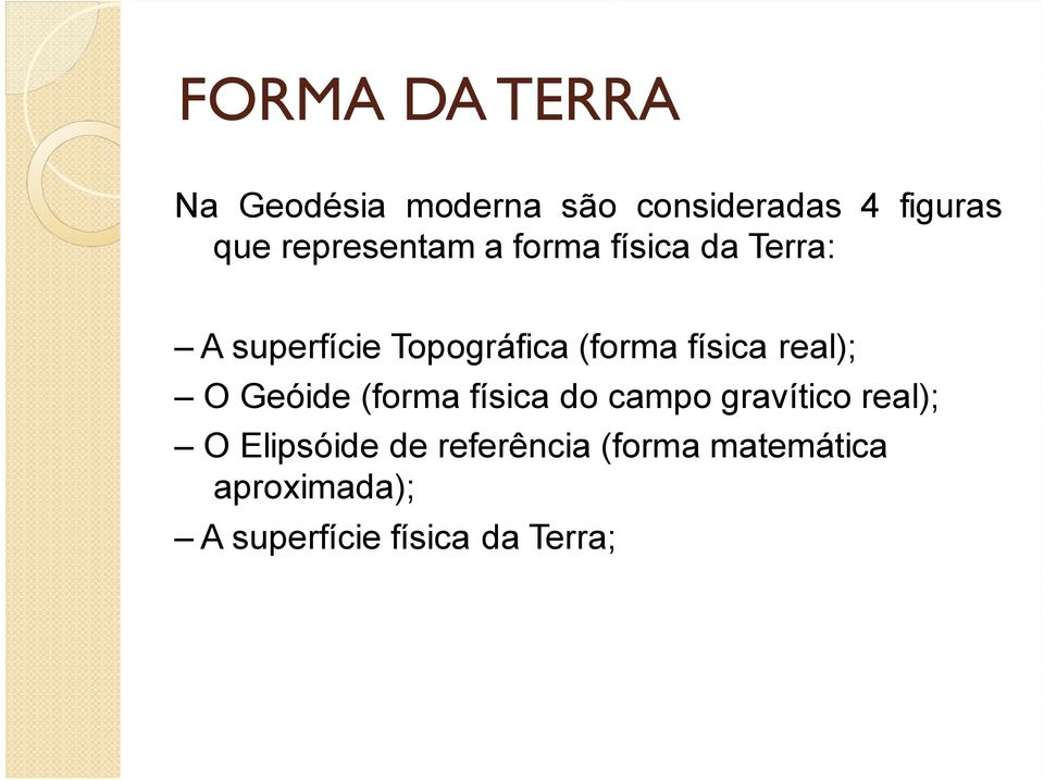 física real); O Geóide (forma física do campo gravítico real); O