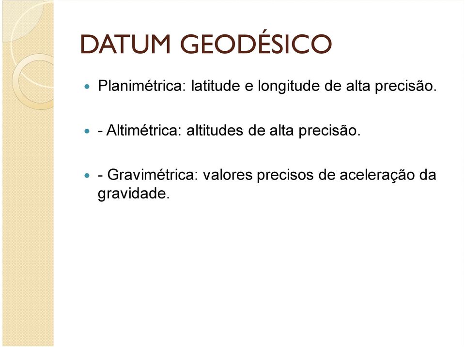 - Altimétrica: altitudes de alta precisão.