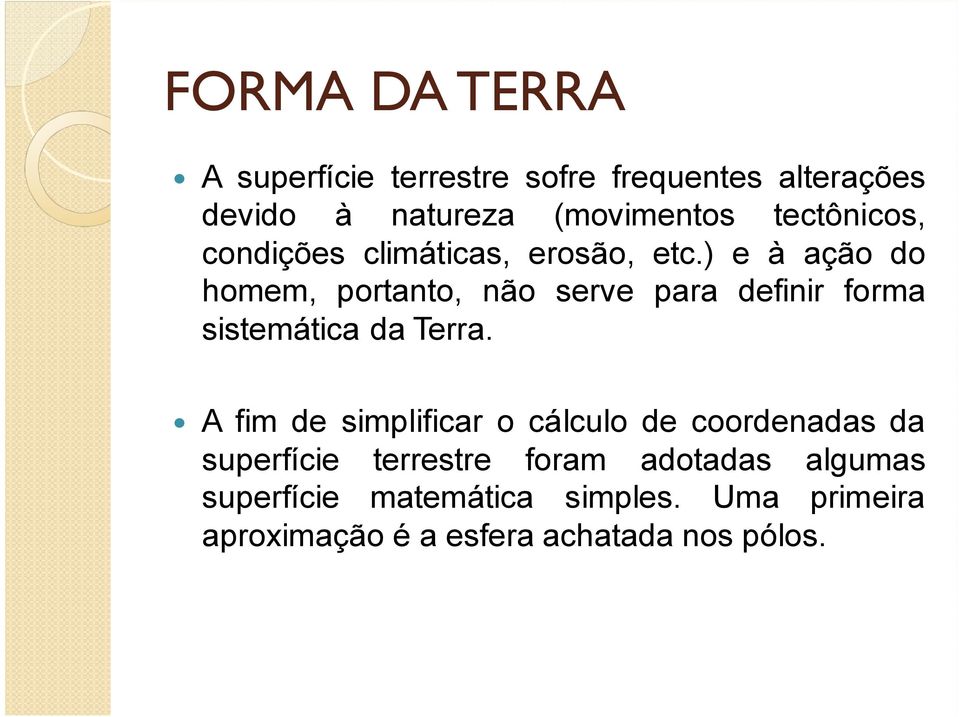 ) e à ação do homem, portanto, não serve para definir forma sistemática da Terra.