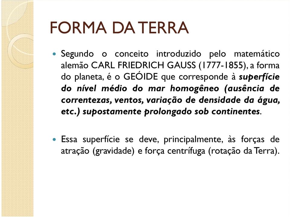 correntezas, ventos, variação de densidade da água, etc.) supostamente prolongado sob continentes.