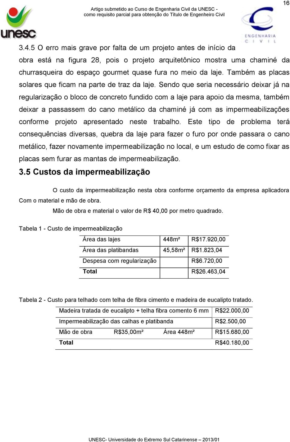 Também as placas solares que ficam na parte de traz da laje.