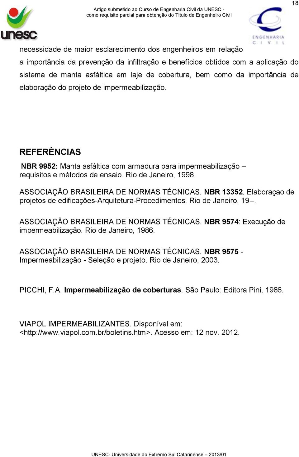 ASSOCIAÇÃO BRASILEIRA DE NORMAS TÉCNICAS. NBR 13352. Elaboraçao de projetos de edificações-arquitetura-procedimentos. Rio de Janeiro, 19--. ASSOCIAÇÃO BRASILEIRA DE NORMAS TÉCNICAS.