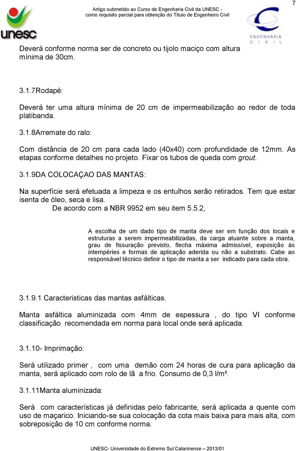 Tem que estar isenta de óleo, seca e lisa. De acordo com a NBR 9952