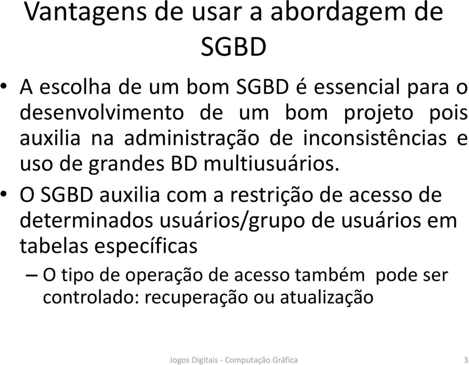 O SGBD auxilia com a restrição de acesso de determinados usuários/grupo de usuários em tabelas específicas