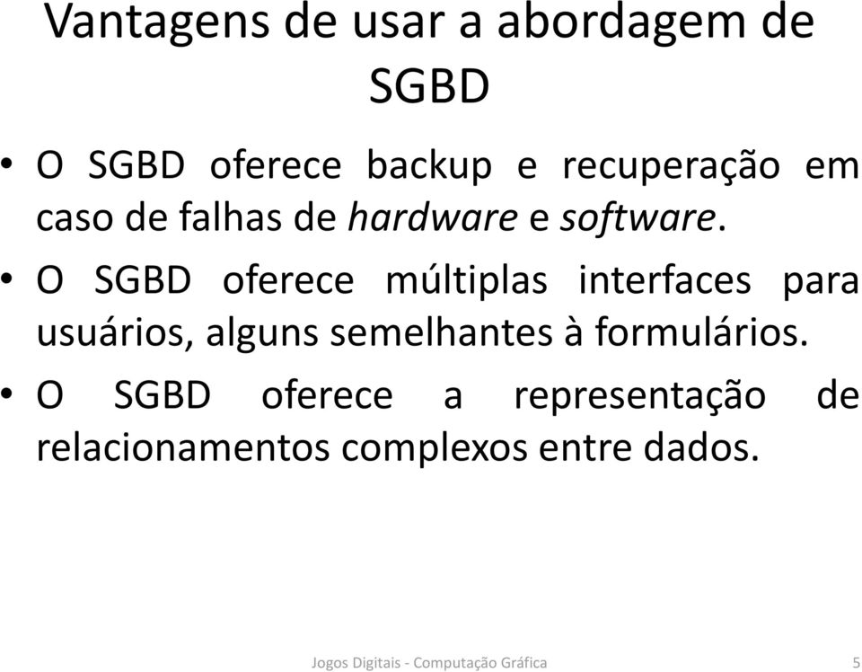 O SGBD oferece múltiplas interfaces para usuários, alguns semelhantes à
