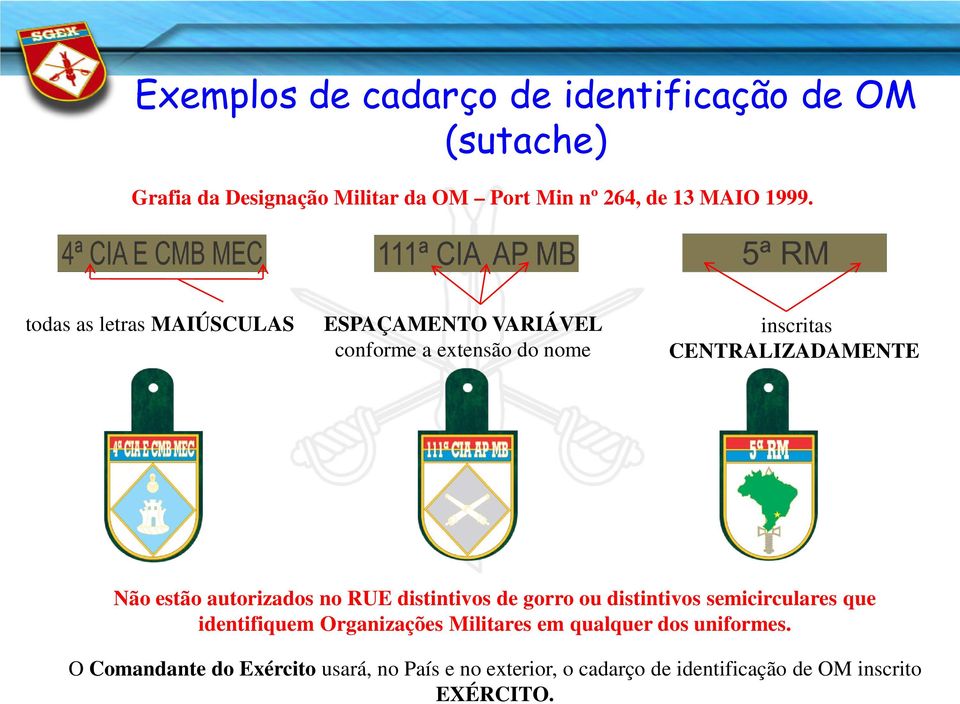 autorizados no RUE distintivos de gorro ou distintivos semicirculares que identifiquem Organizações Militares em