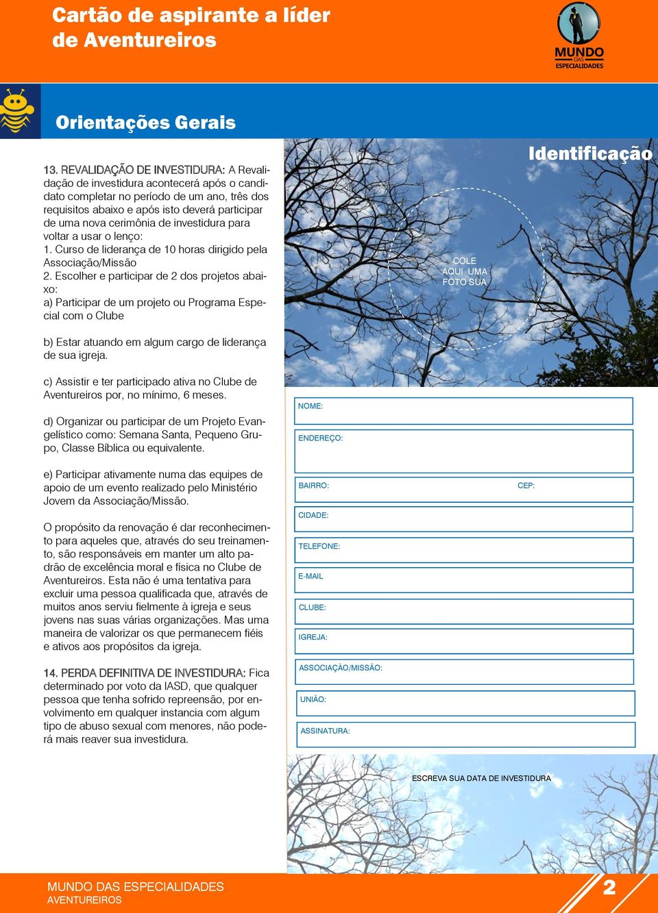 investidura para voltar a usar o lenço: 1. Curso de liderança de 10 horas dirigido pela Associação/Missão 2.