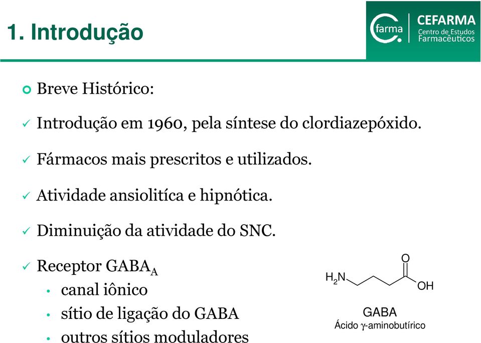 Atividade ansiolitíca e hipnótica. Diminuição da atividade do SNC.