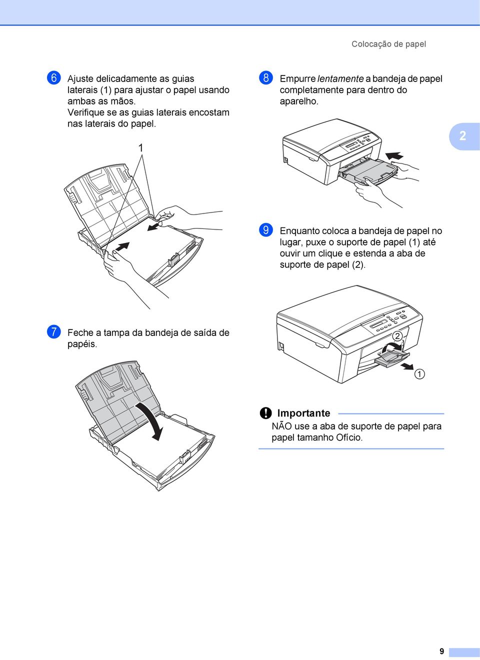 1 h Empurre lentamente a bandeja de papel completamente para dentro do aparelho.