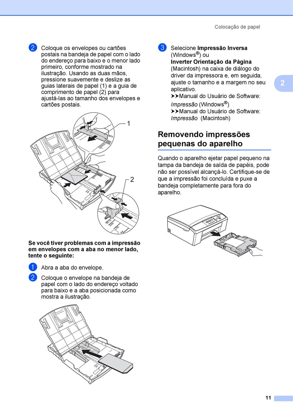 1 2 c Selecione Impressão Inversa (Windows ) ou Inverter Orientação da Página (Macintosh) na caixa de diálogo do driver da impressora e, em seguida, ajuste o tamanho e a margem no seu aplicativo.