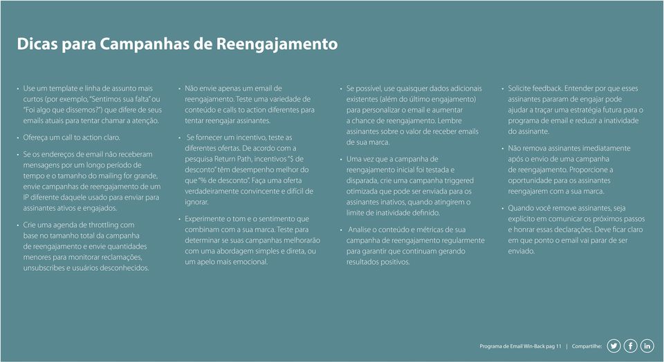 Se os endereços de email não receberam mensagens por um longo período de tempo e o tamanho do mailing for grande, envie campanhas de reengajamento de um IP diferente daquele usado para enviar para