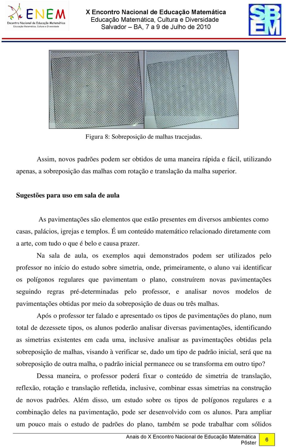 Sugestões para uso em sala de aula As pavimentações são elementos que estão presentes em diversos ambientes como casas, palácios, igrejas e templos.