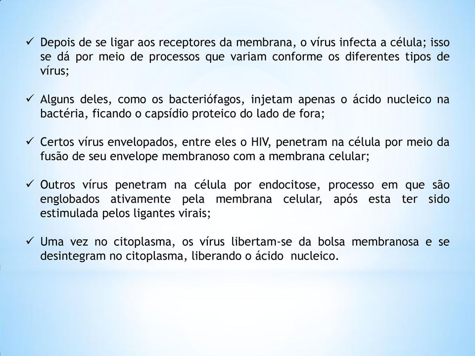 meio da fusão de seu envelope membranoso com a membrana celular; Outros vírus penetram na célula por endocitose, processo em que são englobados ativamente pela membrana