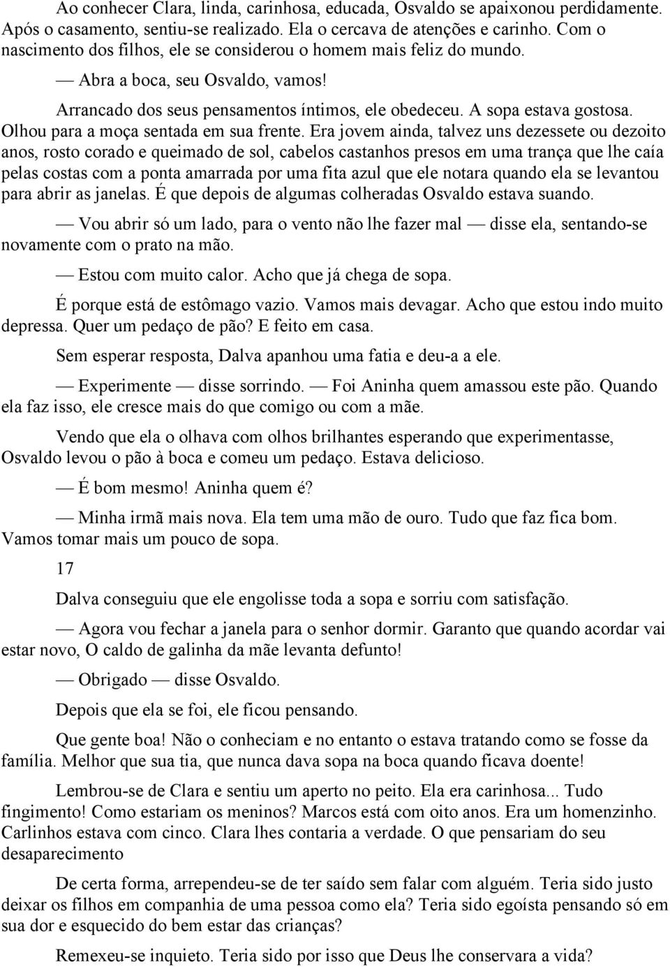 Olhou para a moça sentada em sua frente.