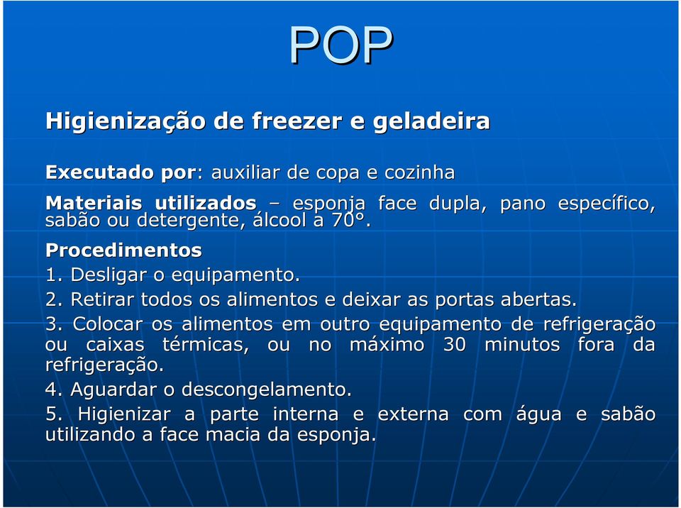 Retirar todos os alimentos e deixar as portas abertas. 3.