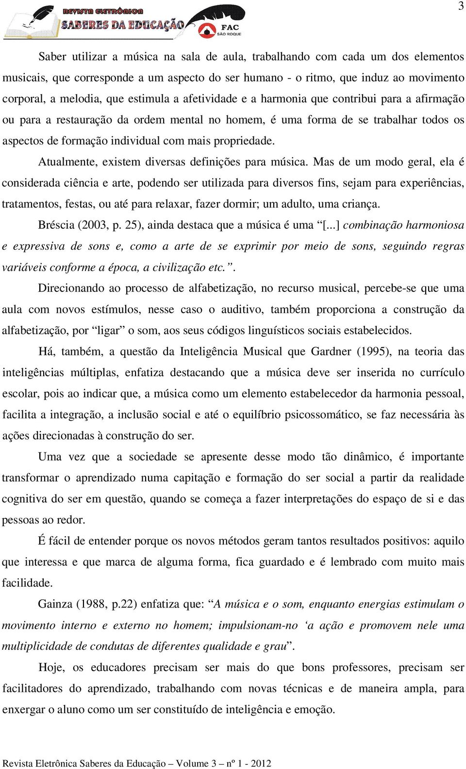 propriedade. Atualmente, existem diversas definições para música.