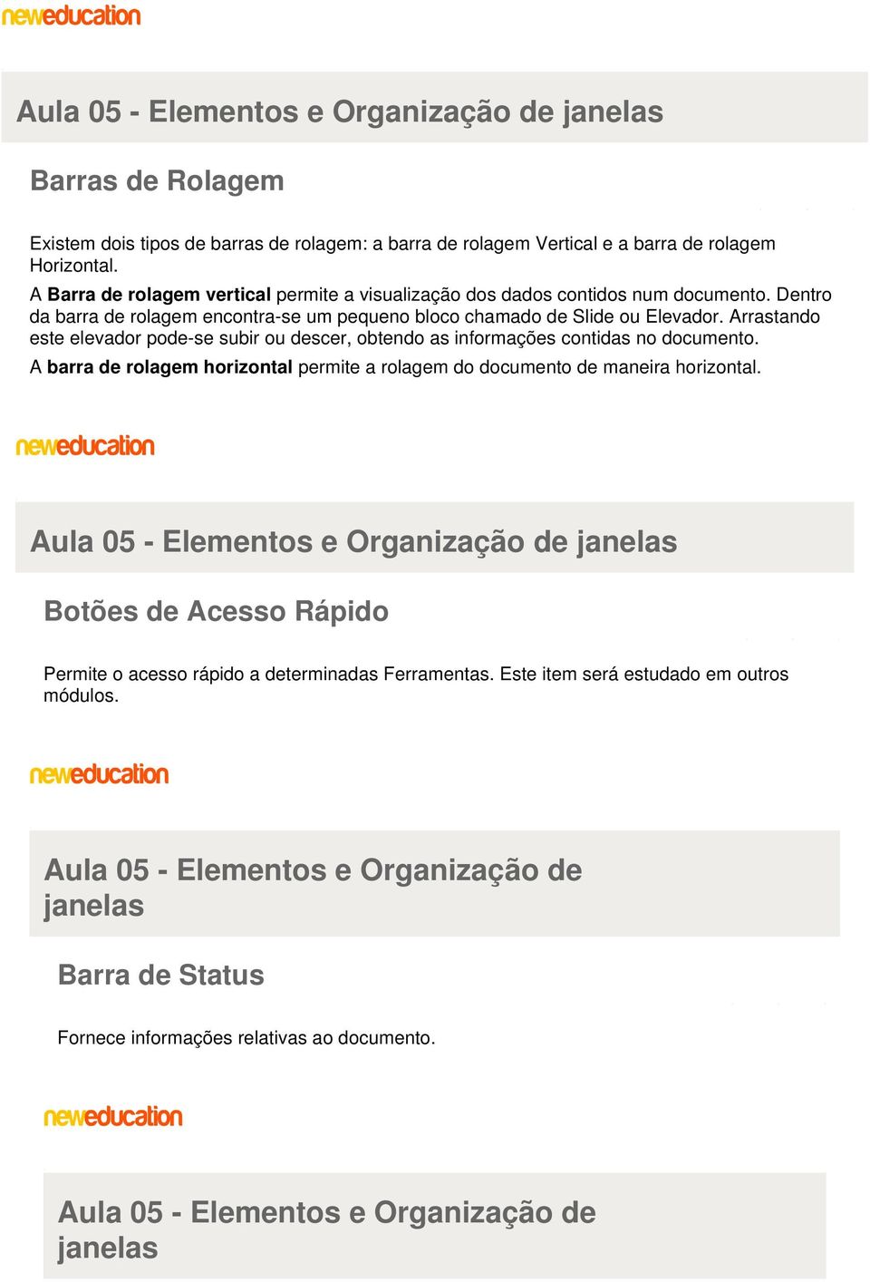 Arrastando este elevador pode-se subir ou descer, obtendo as informações contidas no documento. A barra de rolagem horizontal permite a rolagem do documento de maneira horizontal.