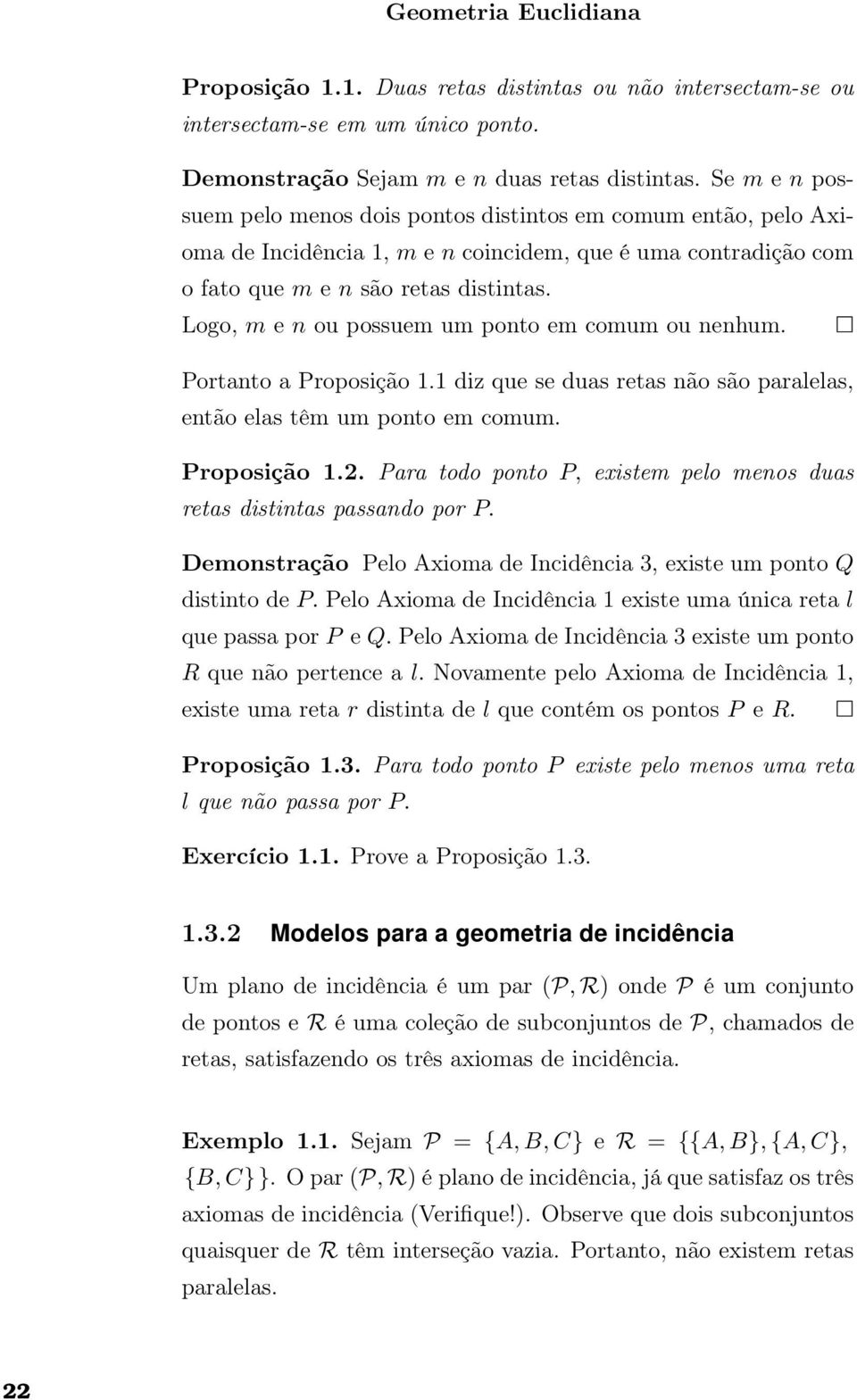 Logo, m e n ou possuem um ponto em comum ou nenhum. Portanto a Proposição 1.1 diz que se duas retas não são paralelas, então elas têm um ponto em comum. Proposição 1.2.