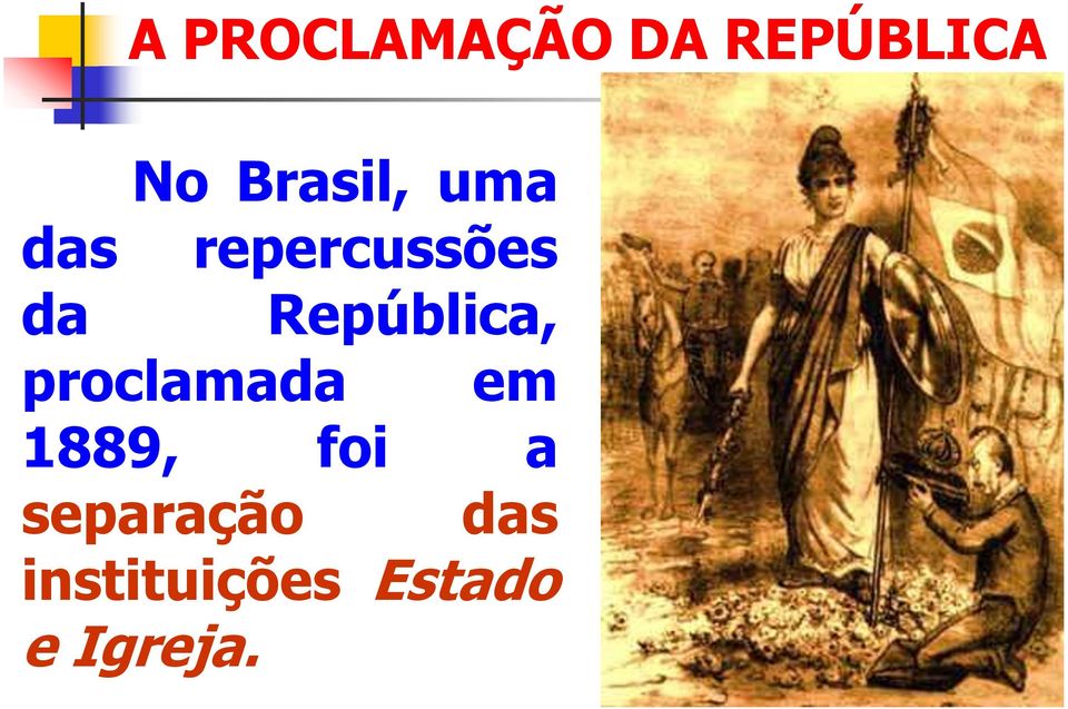 República, proclamada em 1889, foi