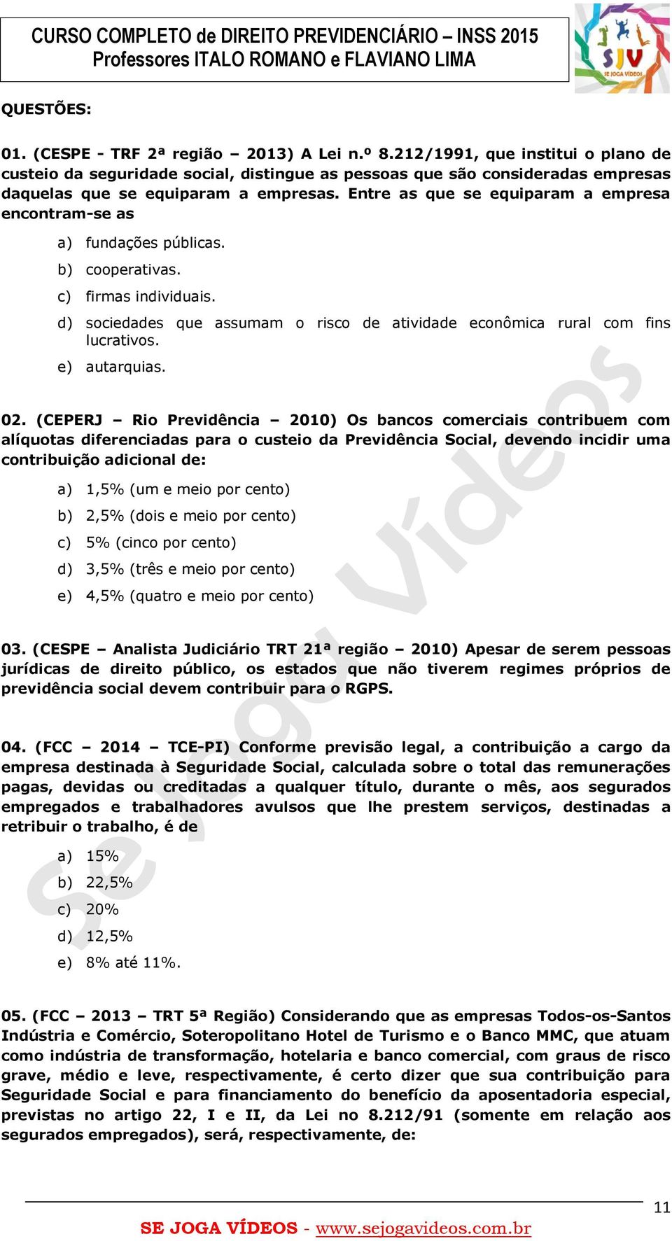 Entre as que se equiparam a empresa encontram-se as a) fundações públicas. b) cooperativas. c) firmas individuais. d) sociedades que assumam o risco de atividade econômica rural com fins lucrativos.