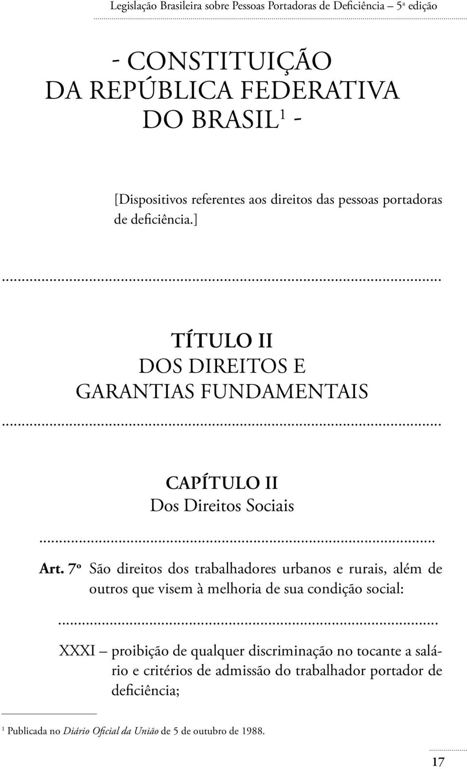 7 o São direitos dos trabalhadores urbanos e rurais, além de outros que visem à melhoria de sua condição social:.