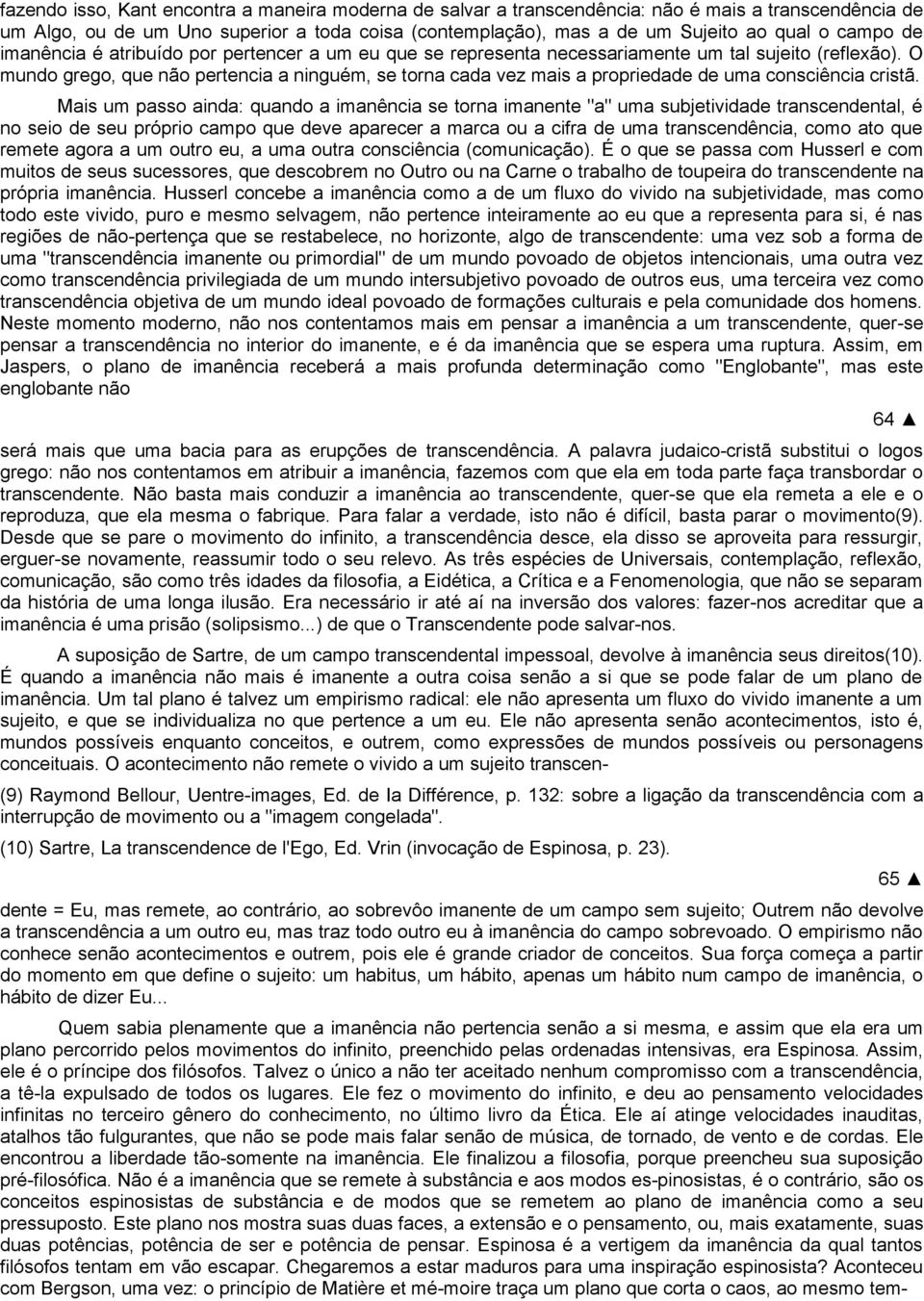 O mundo grego, que não pertencia a ninguém, se torna cada vez mais a propriedade de uma consciência cristã.