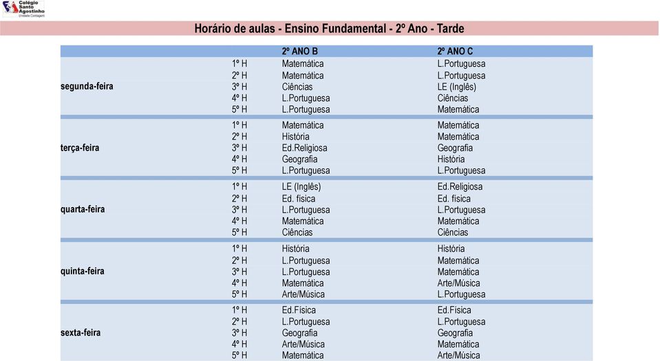 Portuguesa 1º H LE (Inglês) Ed.Religiosa 2º H Ed. física Ed. física 3º H L.Portuguesa L.