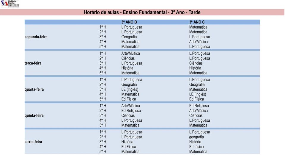 Portuguesa L.Portuguesa 2º H Geografia Geografia 3º H LE (Inglês) Matemática 4º H Matemática LE (Inglês) 5º H Ed.Física Ed.Física 1º H Arte/Música Ed.