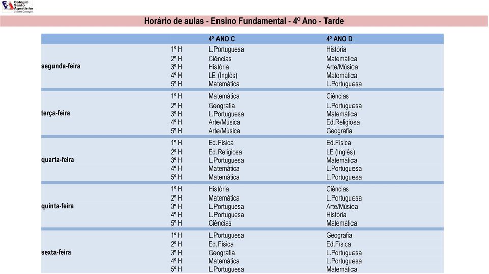 Geografia L.Portuguesa 4º H Arte/Música Ed.Religiosa 5º H Arte/Música Geografia 1º H Ed.Física Ed.Física 2º H Ed.